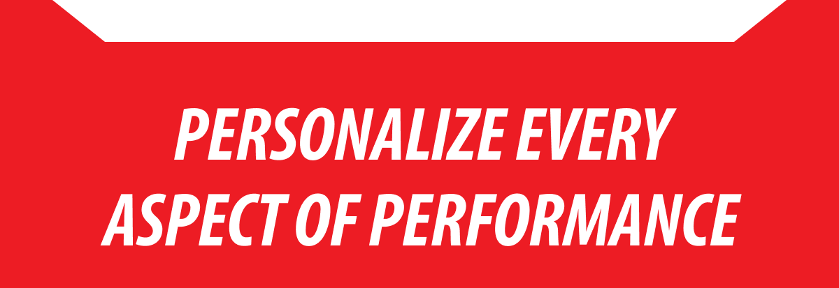 Personalize Every Aspect of Performance